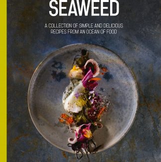 Seaweed: A Collection Of Simple And Delicious Recipes From An Ocean Of Food