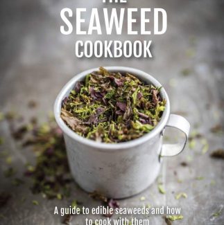 THE SEAWEED COOKBOOK: A Guide To Edible Seaweeds And How To Cook With Them